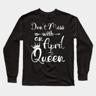 Don_t Mess With An April Queen T-shirt Birthday Gift Long Sleeve T-Shirt
